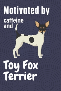 Paperback Motivated by caffeine and Toy Fox Terrier: For Toy Fox Terrier Dog Fans Book