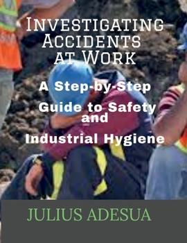 Paperback Investigating Accidents at Work: A Step-by-Step Guide to Safety and Industrial Hygiene Book
