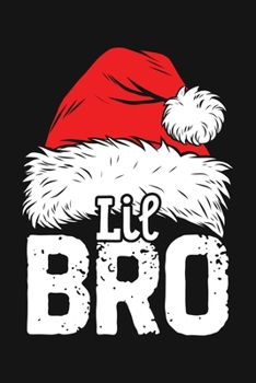 Lil Bro: Christmas Lined Notebook, Journal, Organizer, Diary, Composition Notebook, Gifts for Family and Friends