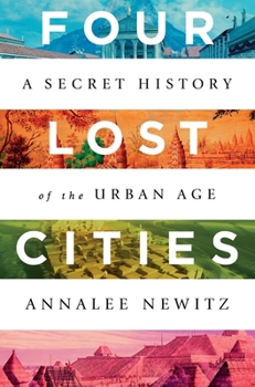 Hardcover Four Lost Cities: A Secret History of the Urban Age Book