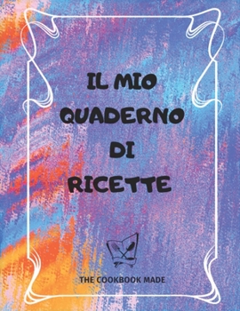 Paperback Il Mio Quaderno Di Ricette: Quaderno in formato A4 per scrivere le tue 100 ricette pi? squisite [Italian] Book