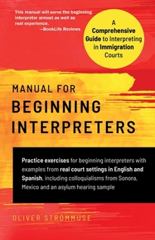 Paperback Manual for Beginning Interpreters: A Comprehensive Guide to Interpreting in Immigration Courts Book