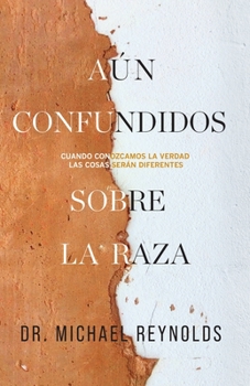 Paperback Aún confundidos sobre la raza: Cuando conozcamos la verdad, las cosas serán diferentes [Spanish] Book