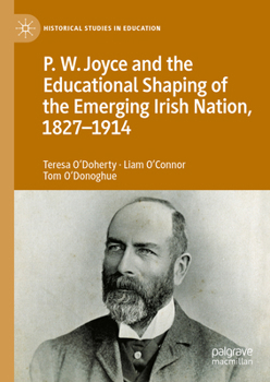 Hardcover P.W. Joyce and the Educational Shaping of the Emerging Irish Nation, 1827-1914 Book