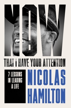 Hardcover Now That I Have Your Attention: 7 Lessons in Leading a Life Bigger Than They Expect Book