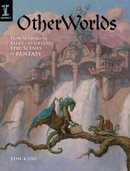 Hardcover Otherworlds: How to Imagine, Paint and Create Epic Scenes of Fantasy Book