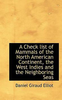 A Check List of Mammals of the North American Continent, the West Indies and the Neighboring Seas