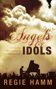 Paperback Angels and Idols: The Rise, Fall, and Redemption of a Would-Be Pop Star Book