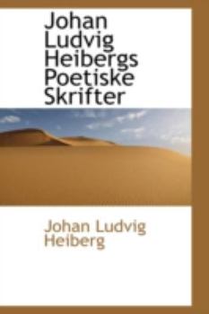 Johan Ludvig Heibergs Poetiske Skrifter