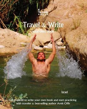 Paperback Travel & Write Your Own Book - Israel: Get Inspired to Write Your Own Book and Start Practicing with Traveler & Best-Selling Author Amit Offir Book