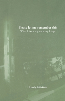 Please let me remember this: What I hope my memory keeps