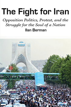 Hardcover The Fight for Iran: Opposition Politics, Protest, and the Struggle for the Soul of a Nation Book