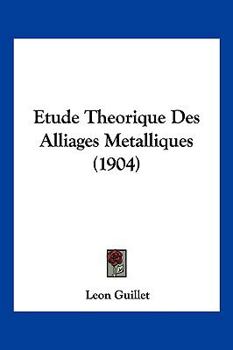 Paperback Etude Theorique Des Alliages Metalliques (1904) [French] Book