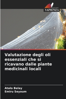 Valutazione degli oli essenziali che si ricavano dalle piante medicinali locali (Italian Edition)