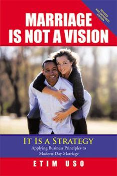 Paperback Marriage Is Not a Vision It Is a Strategy: Applying Business Principles to Modern-Day Marriage Book