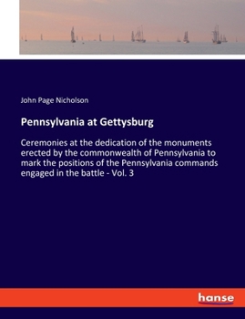 Pennsylvania at Gettysburg: Ceremonies at the Dedication of the Monuments Erected by the Commonwealth of Pennsylvania to Major-General George G. M
