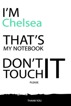 Chelsea : DON'T TOUCH MY NOTEBOOK Unique customized Gift for Chelsea - Journal for Girls / Women with beautiful colors White / Black, Journal to Write ... ( Chelsea notebook): best gift for Chelsea