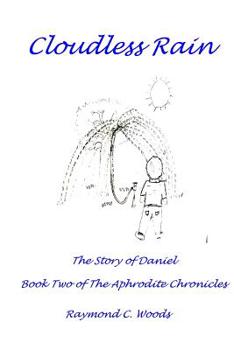 Paperback Cloudless Rain: The Story of Daniel Book Two of the Aphrodite Chronicles Book