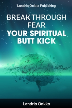 Paperback Break Through Fear: Your Spiritual Butt Kick Book