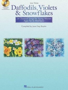 Daffodils, Violets and Snowflakes - Low Voice: 24 Classical Songs for Young Women Age 10 to Mid-Teen Low Voice