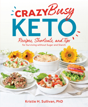 Paperback Crazy Busy Keto: Recipes, Shortcuts, and Tips for Surviving Without Sugar and Starch Book