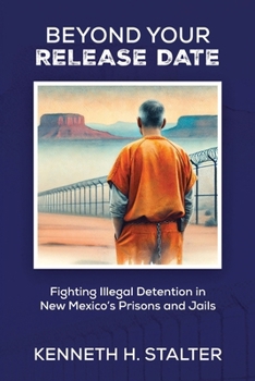 Paperback Beyond Your Release Date: Fighting Illegal Detention in New Mexico's Prisons and Jails Book