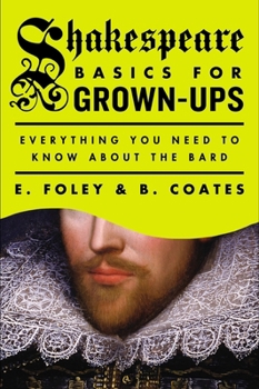 Paperback Shakespeare Basics for Grown-Ups: Everything You Need to Know About the Bard Book