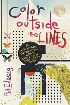 Paperback Color Outside the Lines: Be Who You Are, Do What You Love, and Let Your Inner Weirdo Shine! Book