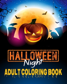 Paperback Halloween Night Adult Coloring Book: Fun and Unique Happy Halloween Coloring Book for Adults Relaxation; Creativity Coloring; Jack-O-Lanterns, Skulls, Book