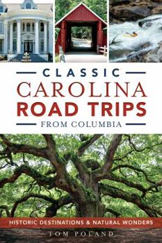 Paperback Classic Carolina Road Trips from Columbia: Historic Destinations & Natural Wonders Book