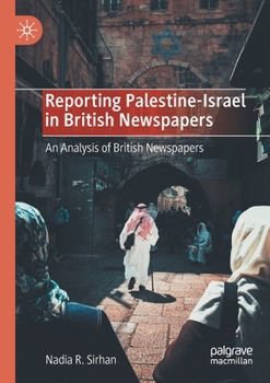 Paperback Reporting Palestine-Israel in British Newspapers: An Analysis of British Newspapers Book