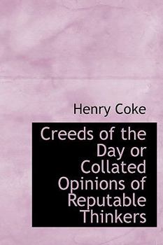 Hardcover Creeds of the Day or Collated Opinions of Reputable Thinkers Book