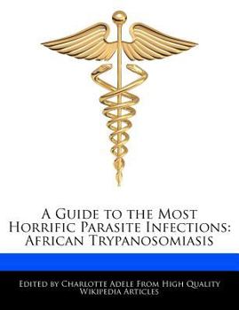 Paperback A Guide to the Most Horrific Parasite Infections: African Trypanosomiasis Book
