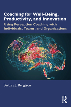 Paperback Coaching for Well-Being, Productivity, and Innovation: Using Perception Coaching with Individuals, Teams, and Organizations Book