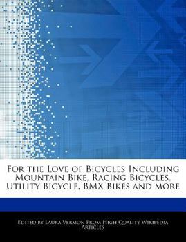 For the Love of Bicycles Including Mountain Bike, Racing Bicycles, Utility Bicycle, Bmx Bikes and More