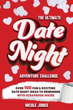 Paperback The Ultimate Date Night Adventure Challenge: Over 100 Fun & Exciting Date Night Ideas To Remember With Scrapbook Inside Book