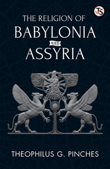 The Religion Of Babylonia And Assyria