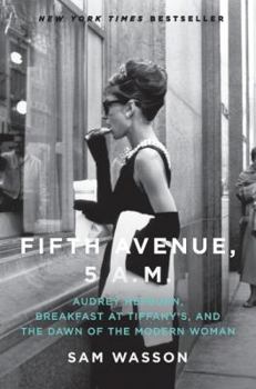 Hardcover Fifth Avenue, 5 A.M.: Audrey Hepburn, Breakfast at Tiffany's, and the Dawn of the Modern Woman Book