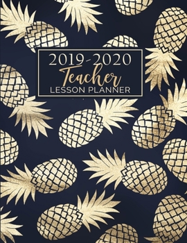 Teacher Lesson Planner: Weekly and Monthly Calendar Agenda | Academic Year August - July | Inspirational Quotes & Holidays | Gold Pineapples Navy Cover (2019-2020)