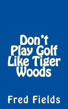 Paperback Don't Play Golf Like Tiger Woods Book