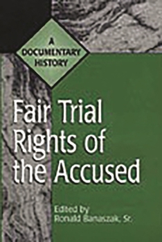 Hardcover Fair Trial Rights of the Accused: A Documentary History Book