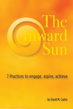 Paperback The Inward Sun: 7 practices to engage, aspire, achieve Book