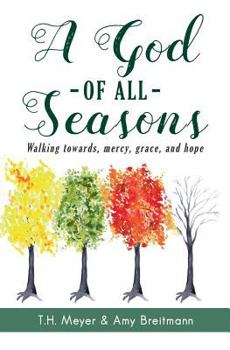 Paperback A God of All Seasons: Walking Toward Mercy, Grace, and Hope Book