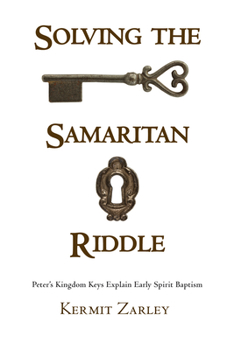 Hardcover Solving the Samaritan Riddle: Peter's Kingdom Keys Explain Early Spirit Baptism Book