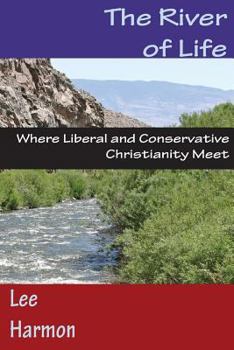 Paperback The River of Life: Where Liberal and Conservative Christianity Meet Book
