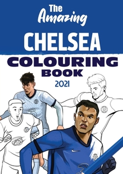 Paperback The Amazing Chelsea Colouring Book 2021 Book