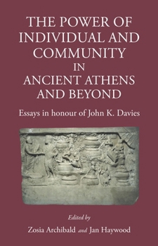 Hardcover The Power of Individual and Community in Ancient Athens and Beyond: Essays in Honour of John K. Davies Book