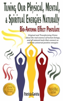 Paperback "Tuning Our Physical, Mental & Spiritual Energies Naturally: Bio-Antenna Effect Postulate" new vision about the real human essence and our connection Book