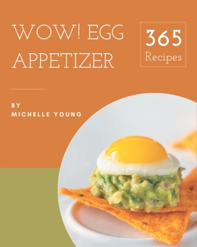 Paperback Wow! 365 Egg Appetizer Recipes: Egg Appetizer Cookbook - Your Best Friend Forever Book