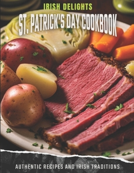Paperback Irish Delights: St. Patrick's Day Cookbook: Authentic Recipes and Irish Traditions Book